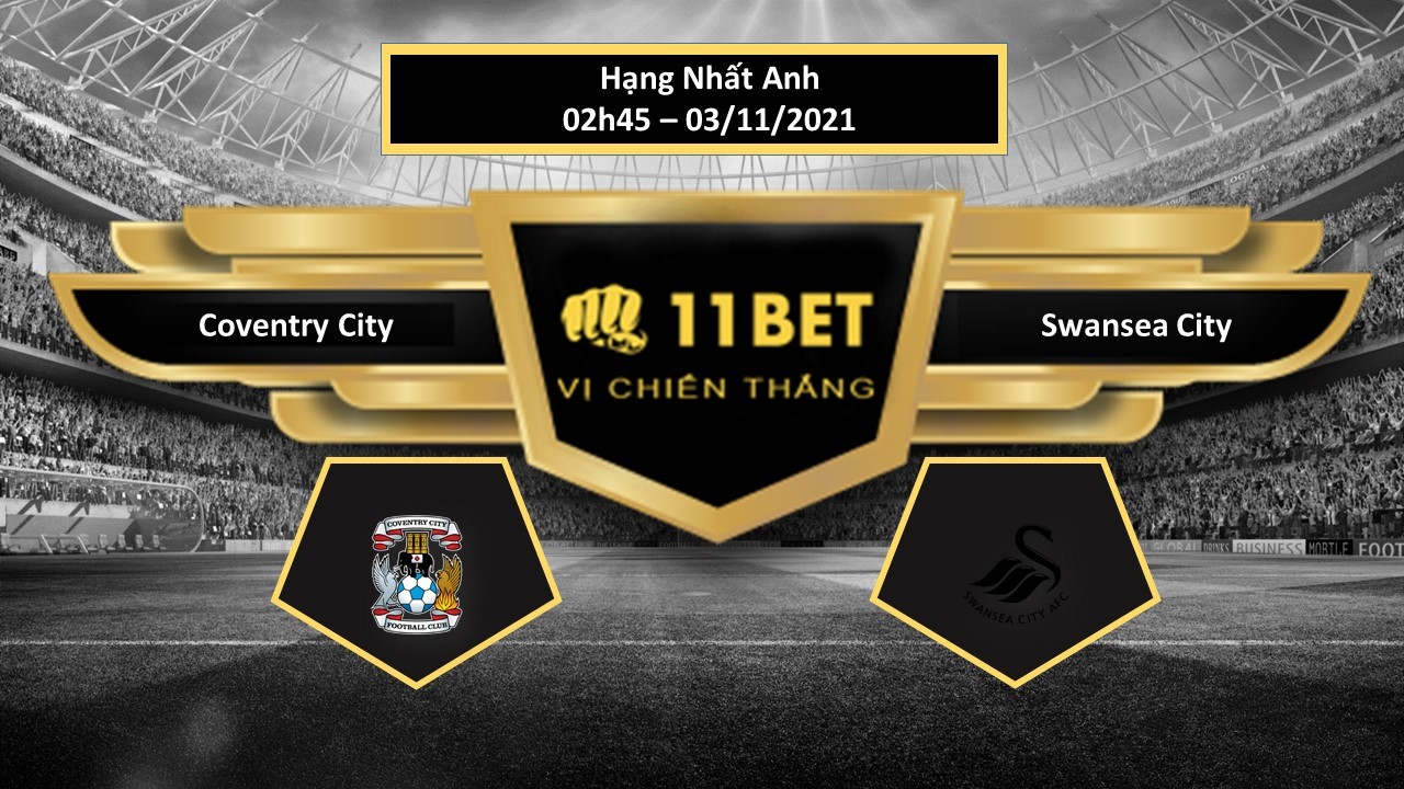 11BET Tip bóng đá Coventry City vs Swansea City  , hôm nay 03/11/2021