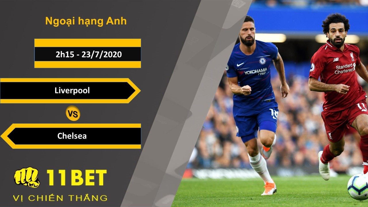 11BET Soi kèo Liverpool vs Chelsea , 2h15 ngày 23/07/2020