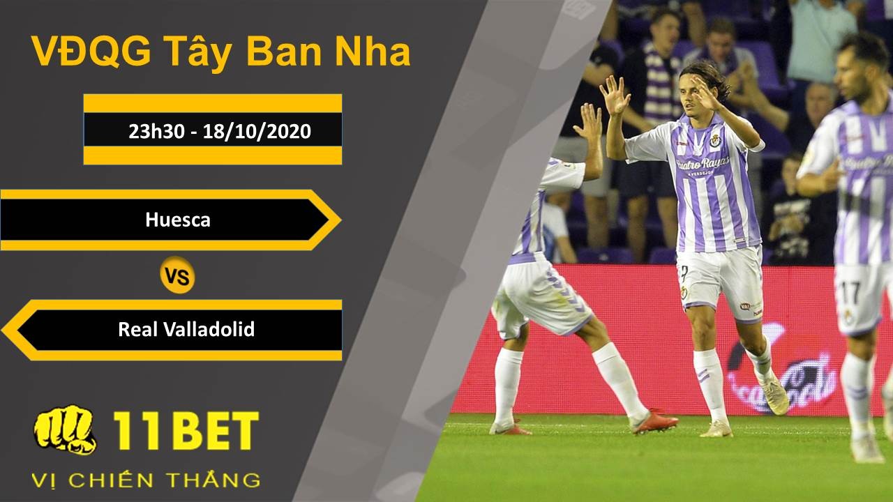 11BET Soi kèo Huesca vs Real Valladolid, 23h30, 18/10/2020