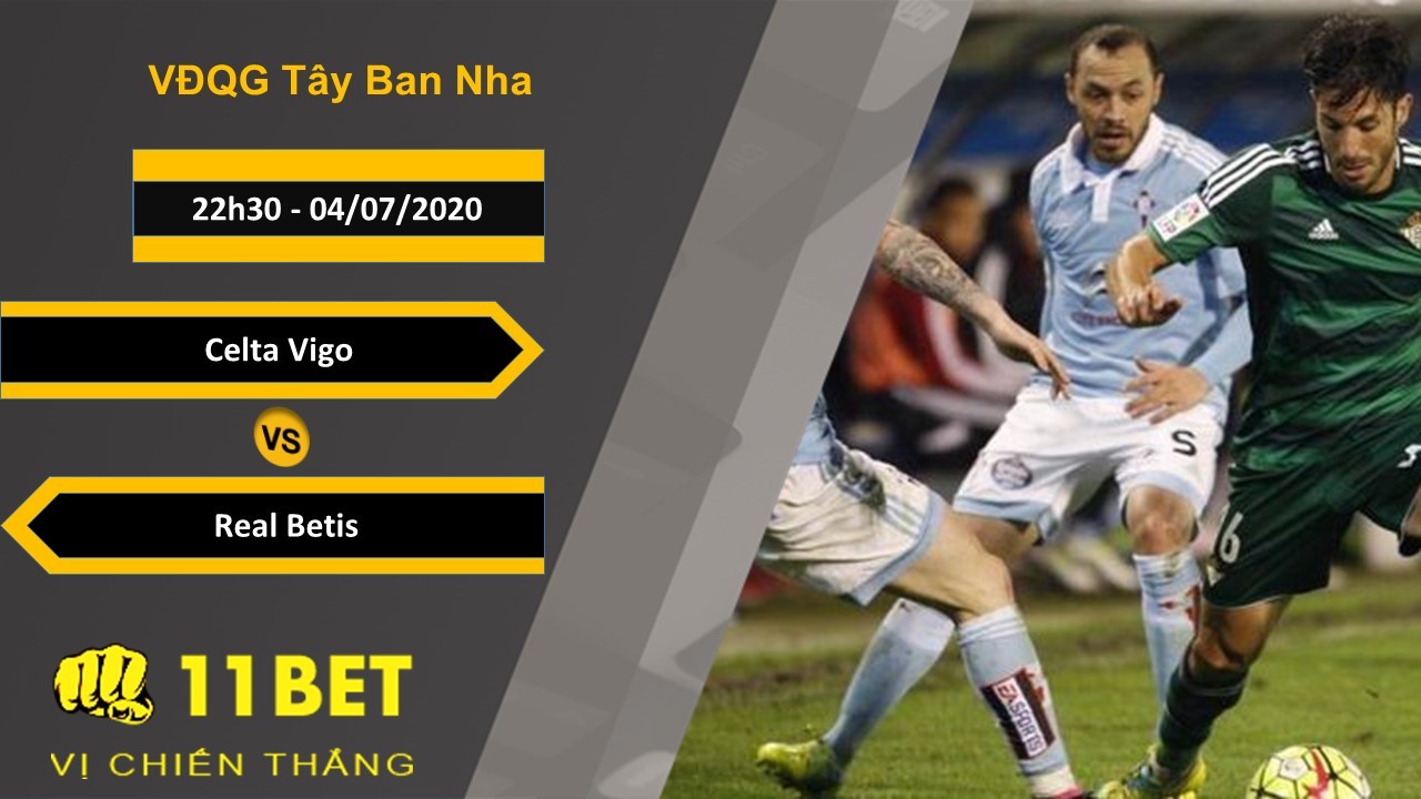 11BET Soi kèo Celta Vigo vs Real Betis, 22h00, 4/7/2020