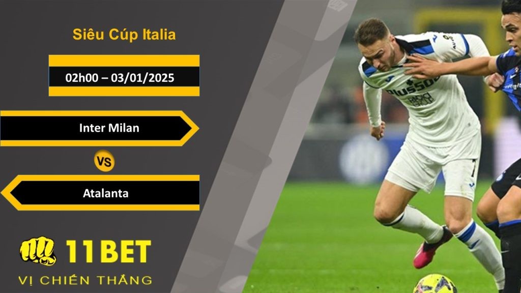 11BET Soi kèo Inter Milan vs Atalanta, 02h00, 03/01/2025