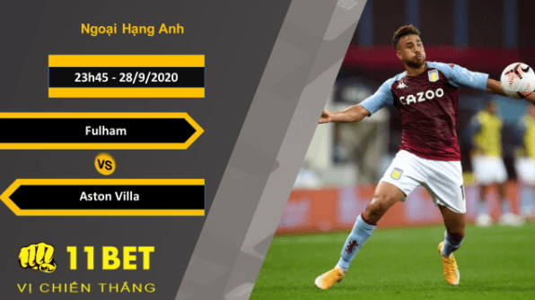 11BET Soi kèo Fulham vs Aston Villa, 23h45, 28/9/2020