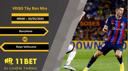 11BET Soi kèo Barcelona vs Rayo Vallecano, 00h00, 20/05/2024
