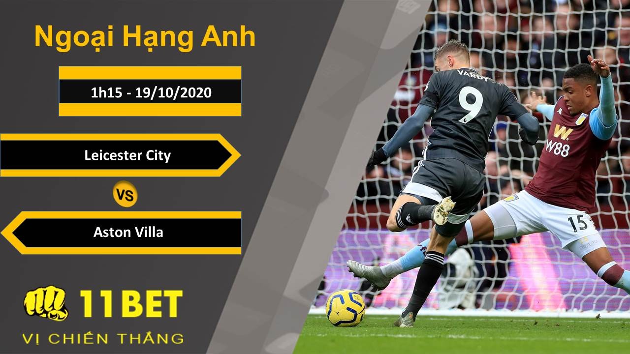 11BET Soi kèo Leicester City vs Aston Villa, 1h15, 19/10/2020
