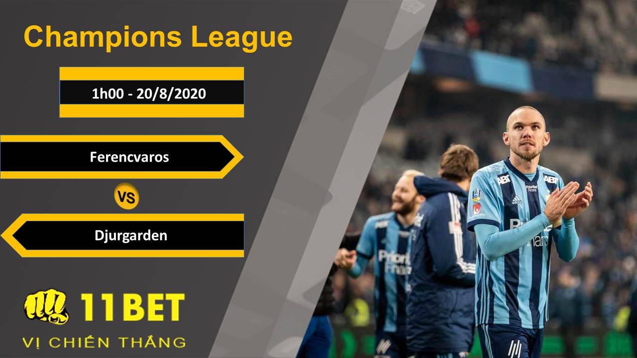 11BET Soi kèo Ferencvaros vs Djurgarden, 1h00, 20/8/2020
