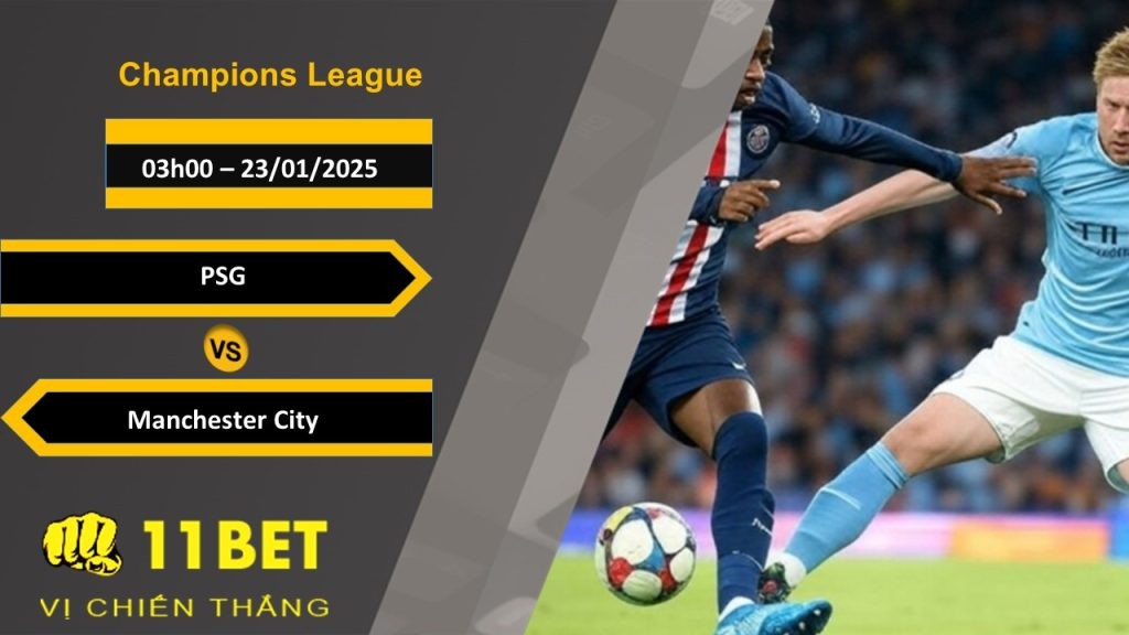 11BET Soi kèo PSG vs Manchester City, 03h00, 23/01/2025