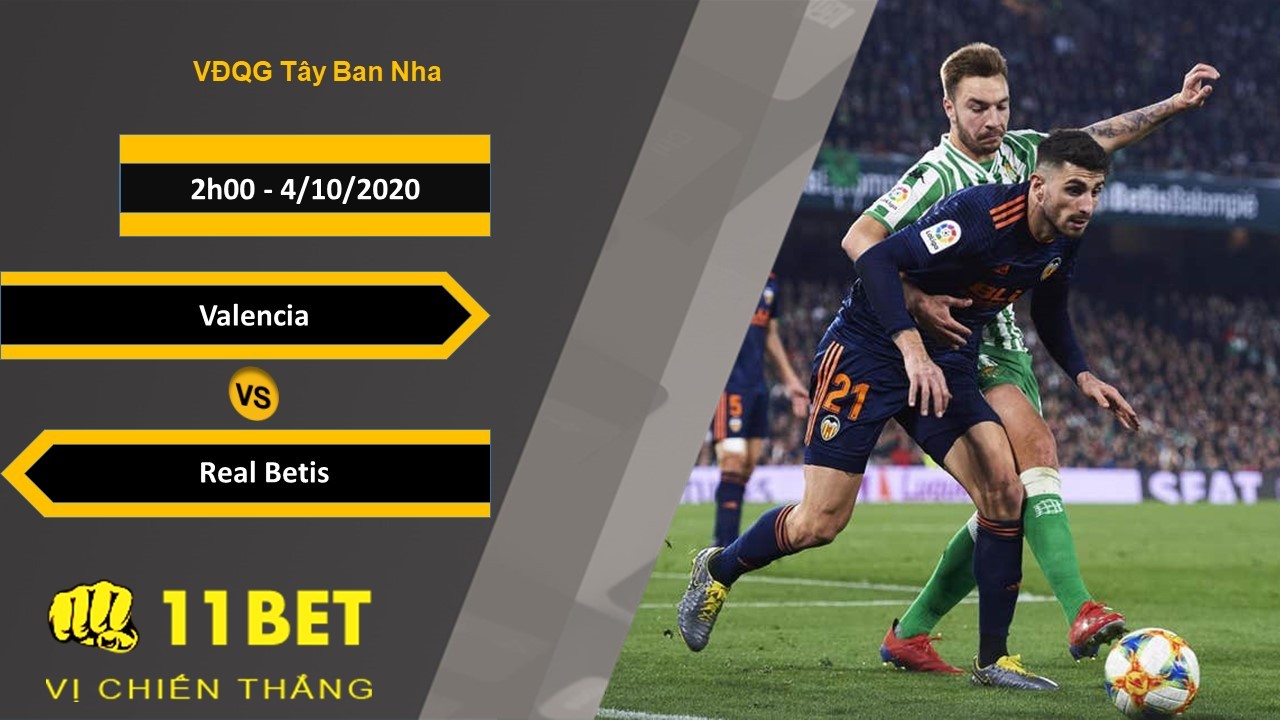 11BET Soi kèo Valencia vs Real Betis, 2h00, 4/10/2020