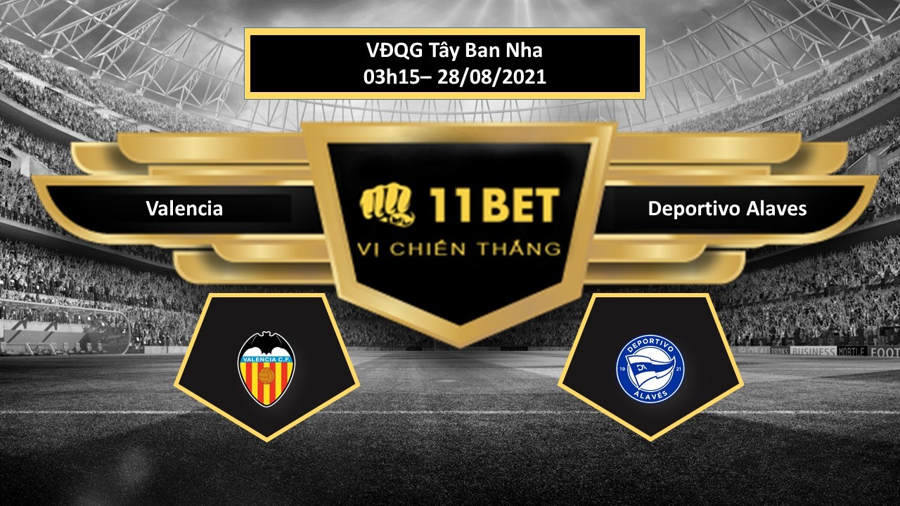 11BET Tip bóng đá Valencia vs Deportivo Alaves , hôm nay 28/08/2021