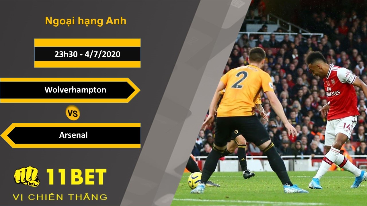 11BET Soi kèo Wolverhampton vs Arsenal, 23h30, 4/7/2020