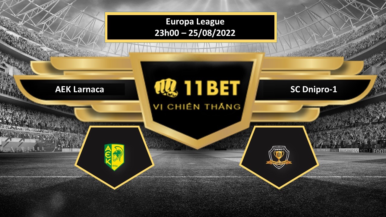 11BET Tip bóng đá  AEK Larnaca vs SC Dnipro-1, hôm nay 25/08/2022