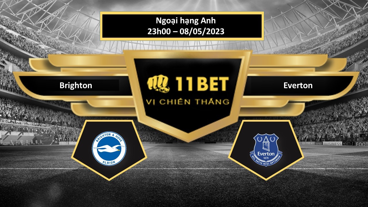 11BET Tip bóng đá  Brighton vs Everton, hôm nay 08/05/2023