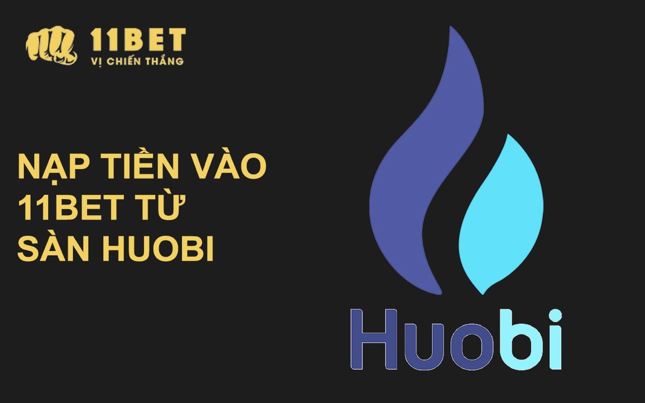 11BET Hướng dẫn nạp tiền ảo USDT - BNB – ETH vào 11BET thông qua sàn Huobi (HTX)