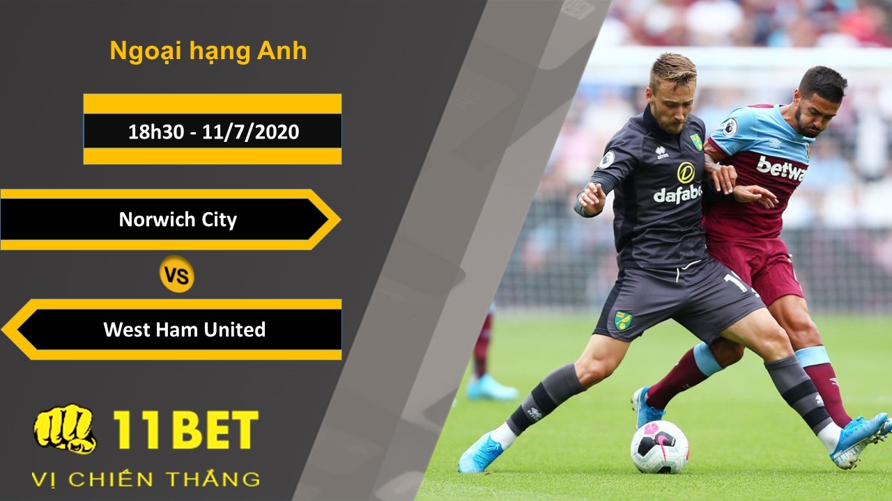11BET Soi kèo Norwich City vs West Ham United, 18h30, 11/7/2020
