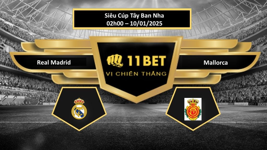 11BET Tip bóng đá Real Madrid vs Mallorca, hôm nay 10/01/2025