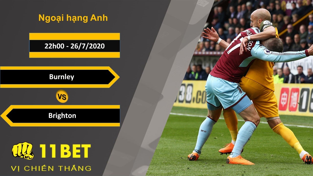 11BET Soi kèo Burnley vs Brighton , 22h00 ngày 26/07/2020