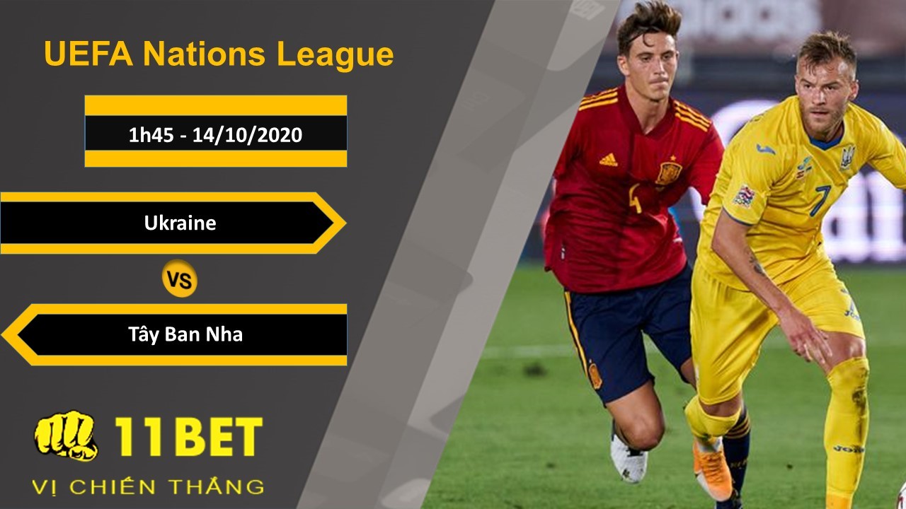 11BET Soi kèo Ukraine vs Tây Ban Nha, 1h45, 14/10/2020