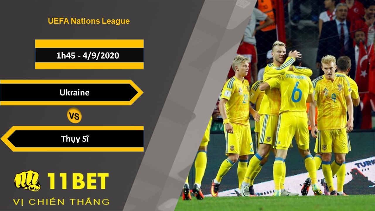 11BET Soi kèo Ukraine vs Thụy Sĩ, 1h45, 4/9/2020