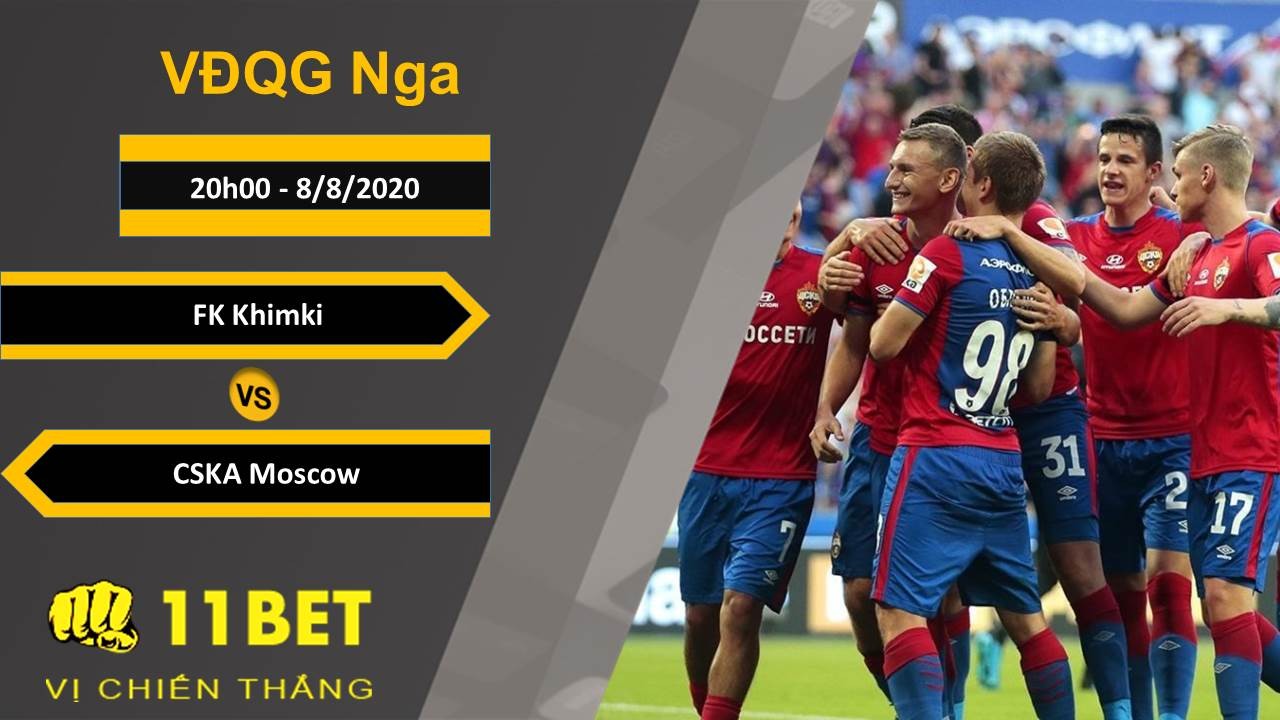 11BET Soi kèo FK Khimki vs CSKA Moscow, 20h00, 8/8/2020