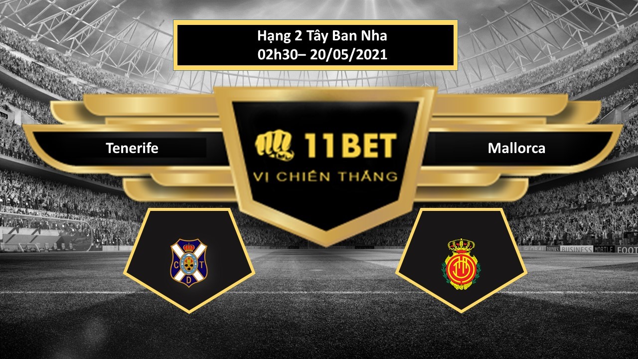 11BET Tip bóng đá Tenerife vs Mallorca ,  hôm nay 20/05/2021