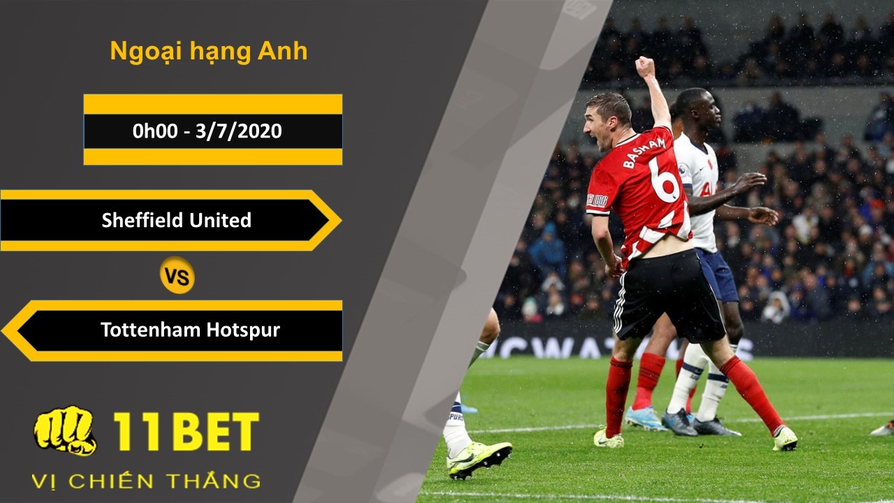 11BET Soi kèo Sheffield United vs Tottenham Hotspur, 0h00, 3/7/2020