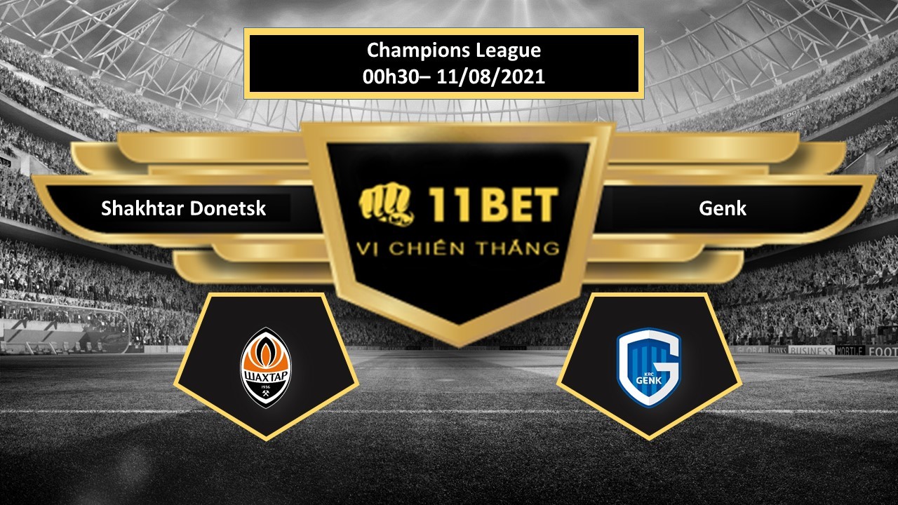 11BET Tip bóng đá Shakhtar Donetsk vs Genk  , hôm nay 11/08/2021
