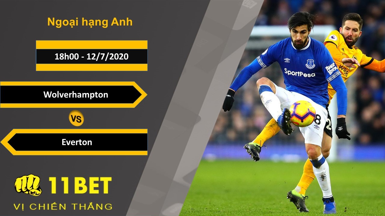 11BET Soi kèo Wolverhampton vs Everton, 18h00, 12/7/2020