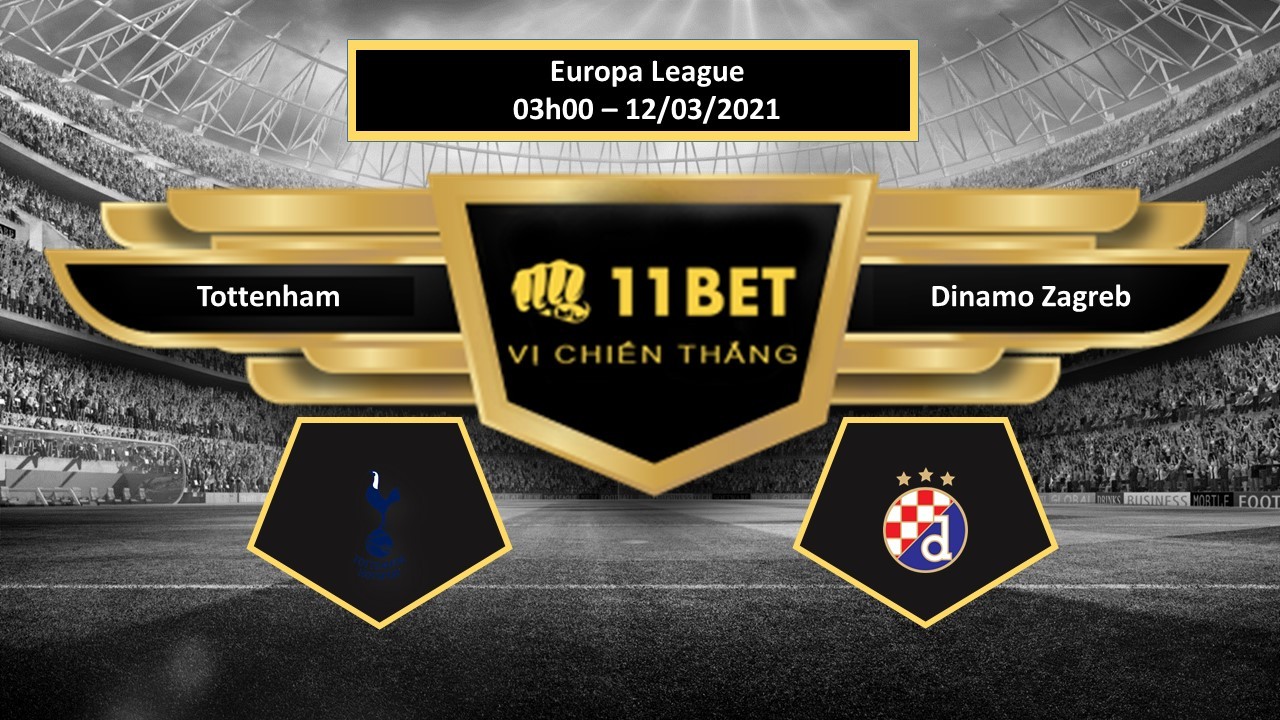 11BET Tip bóng đá Tottenham vs Dinamo Zagreb , hôm nay 12/03/2021