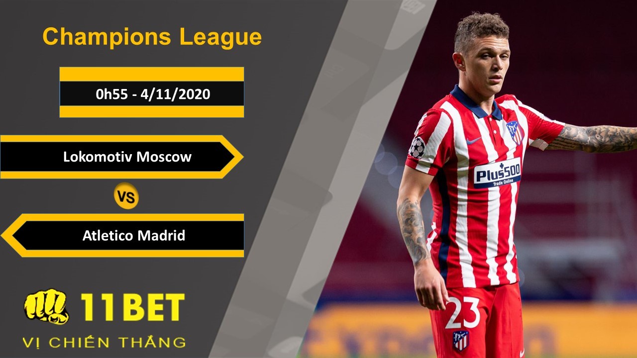 11BET Soi kèo Lokomotiv Moscow vs Atletico Madrid, 0h55, 4/11/2020