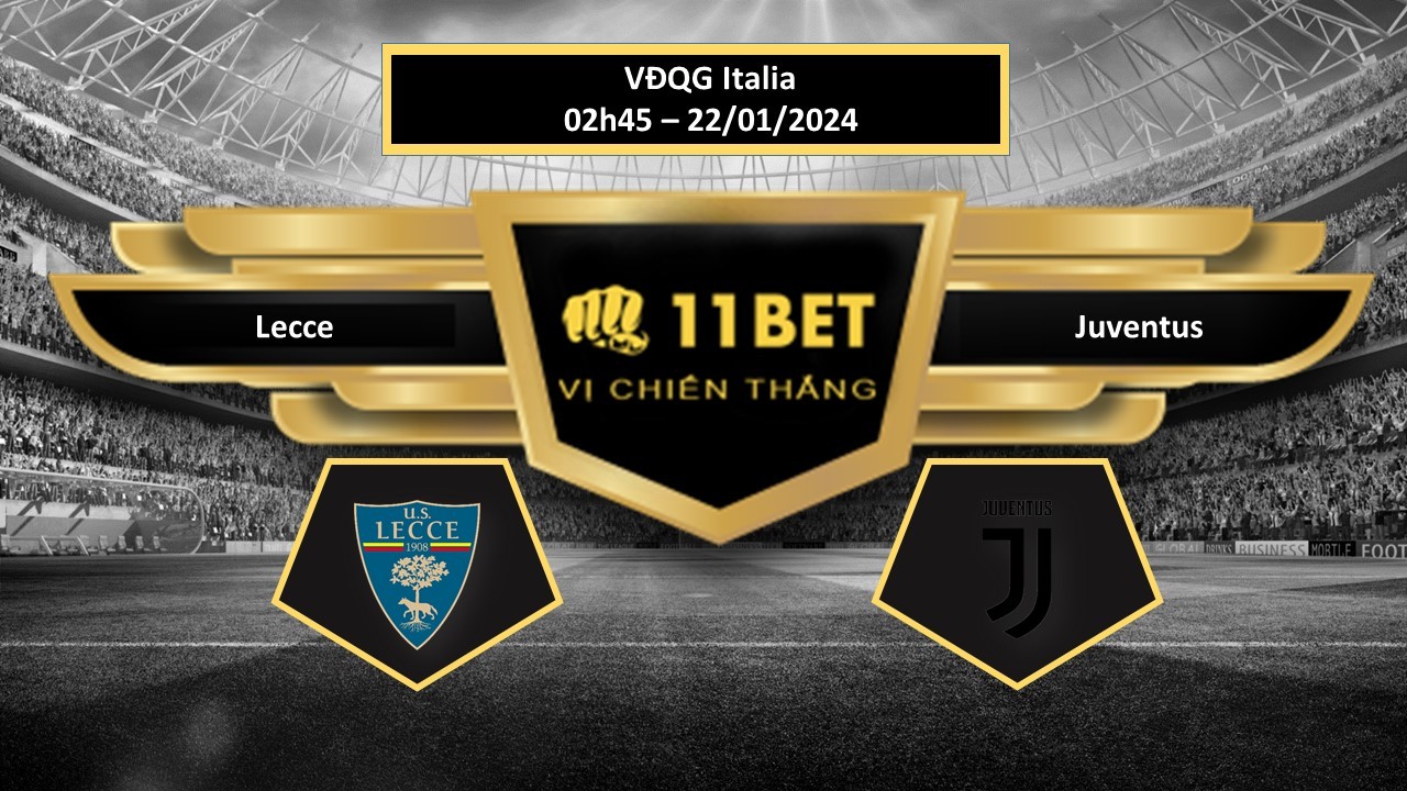 11BET Tip bóng đá Lecce vs Juventus, hôm nay 22/01/2024
