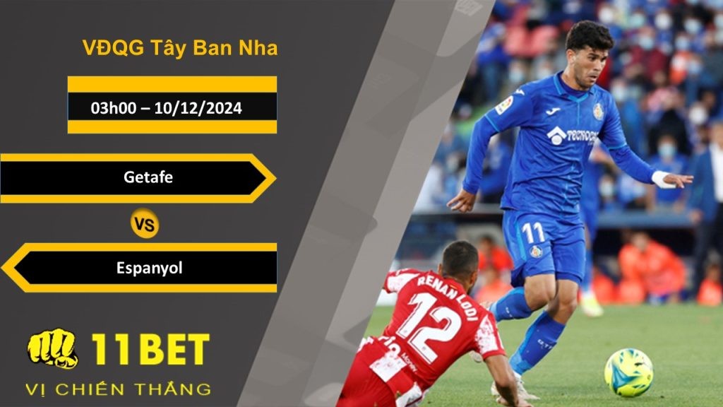 11BET Soi kèo Getafe vs Espanyol, 03h00, 10/12/2024