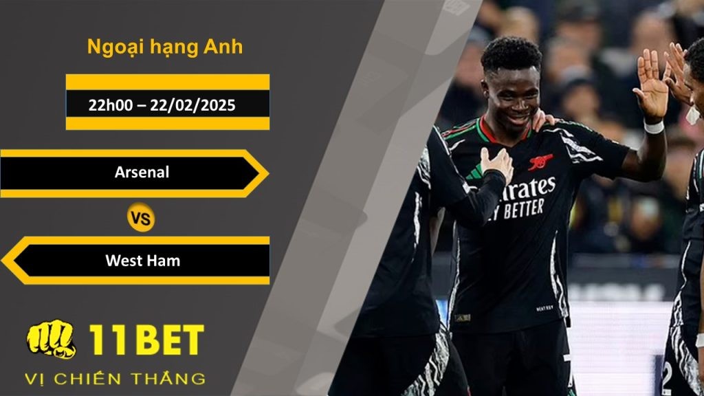 11BET Soi kèo Arsenal vs West Ham, 22h00, 22/02/2025