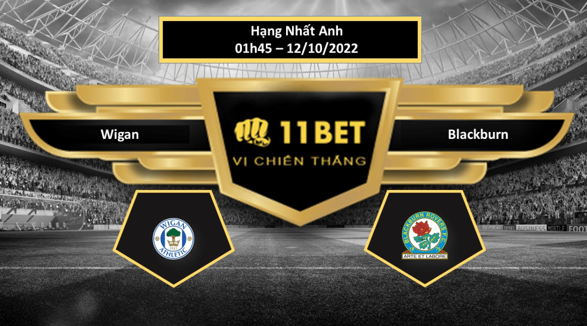 11BET Tip bóng đá  Wigan vs Blackburn , hôm nay 12/10/2022