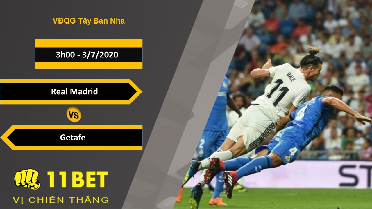 11BET Soi kèo Real Madrid vs Getafe, 3h00, 3/7/2020