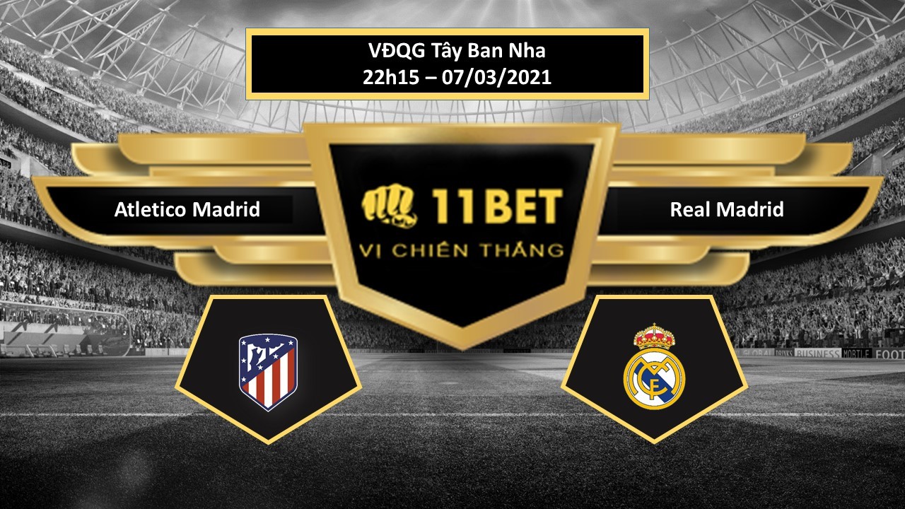 11BET Tip bóng đá Atletico Madrid vs Real Madrid , hôm nay 07/03/2021