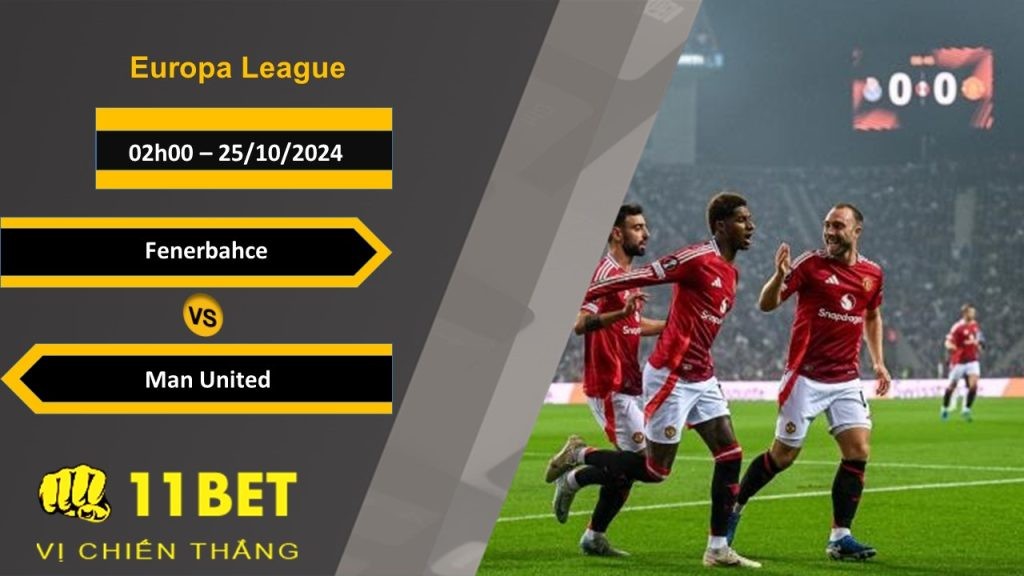 11BET Soi kèo  Fenerbahce vs Man United, 02h00, 25/10/2024