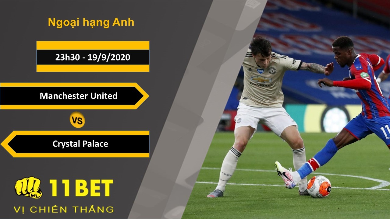 11BET Soi kèo Manchester United vs Crystal Palace, 23h30, 19/9/2020