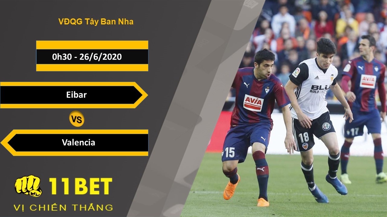 11BET Soi kèo Eibar vs Valencia, 0h30, 26/6/2020