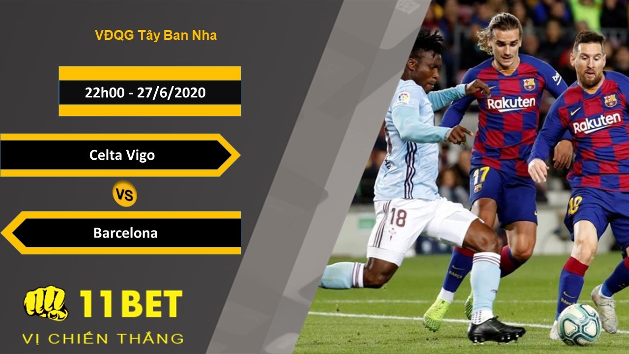 11BET Soi kèo Celta Vigo vs Barcelona, 22h00, 27/6/2020