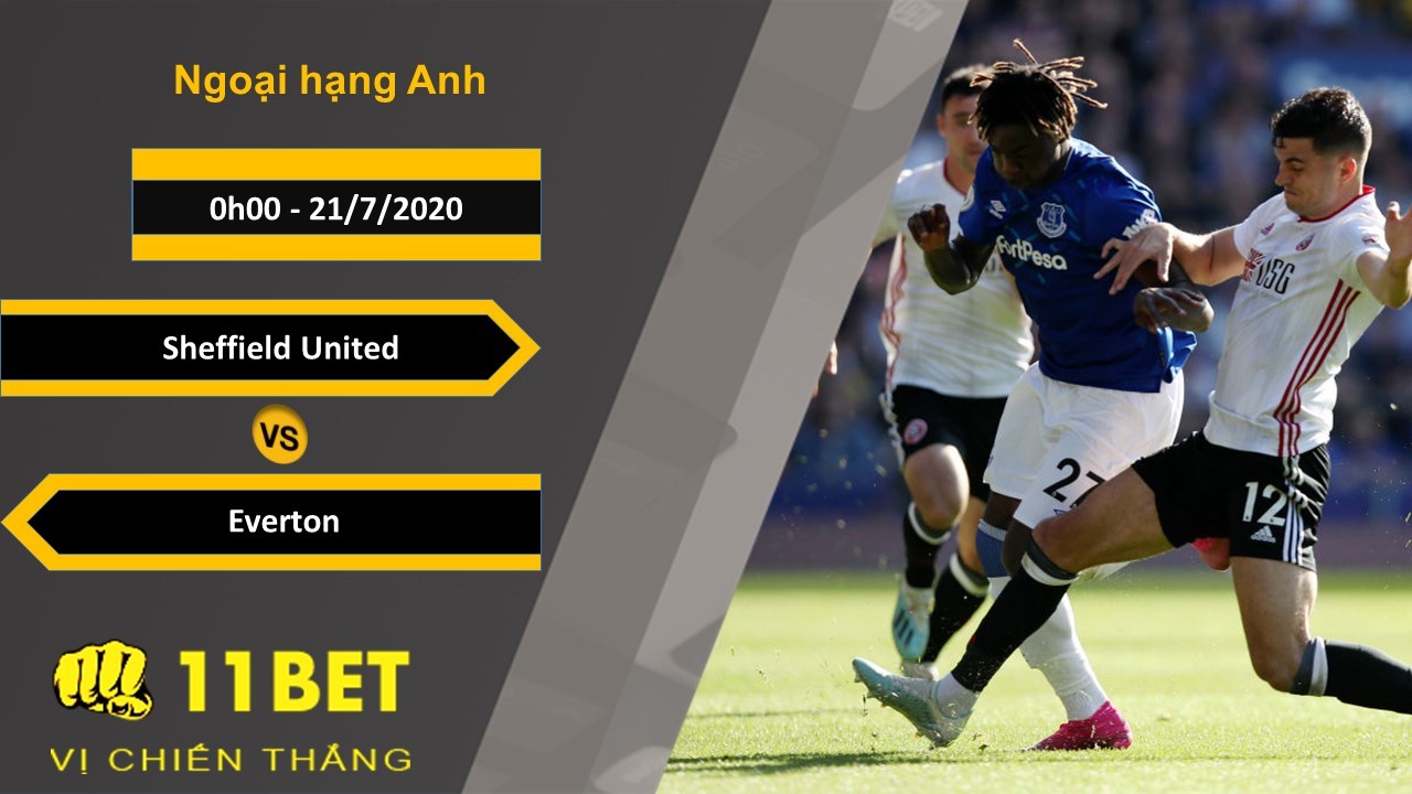 11BET Soi kèo Sheffield United vs Everton , 0h00 ngày 21/07/2020