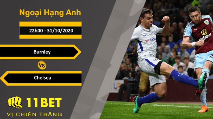 11BET Soi kèo Burnley vs Chelsea, 22h00, 31/10/2020