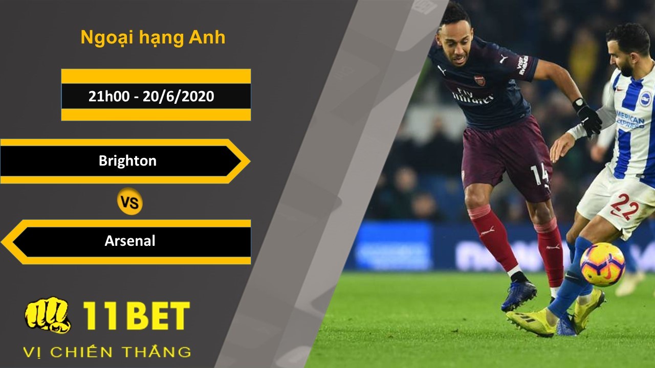 11BET Soi kèo Brighton vs Arsenal, 21h00, 20/6/2020