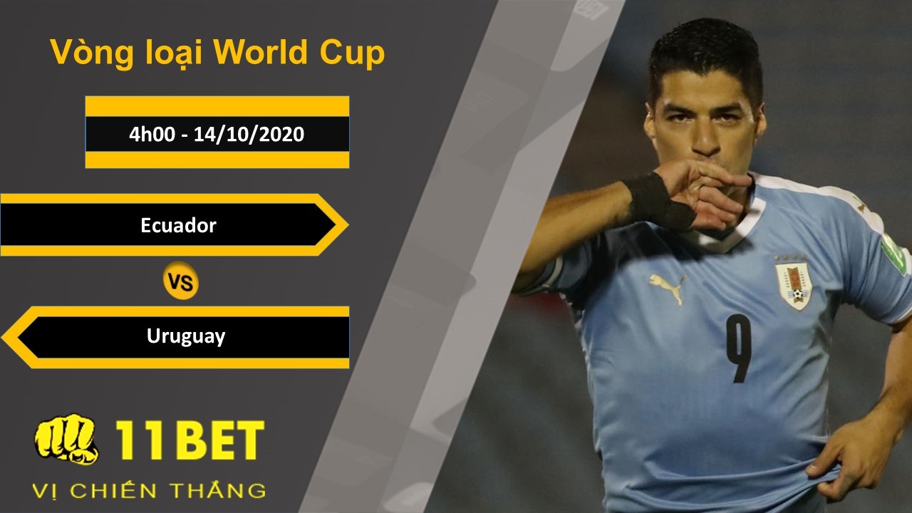 11BET Soi kèo Ecuador vs Uruguay, 4h00, 14/10/2020