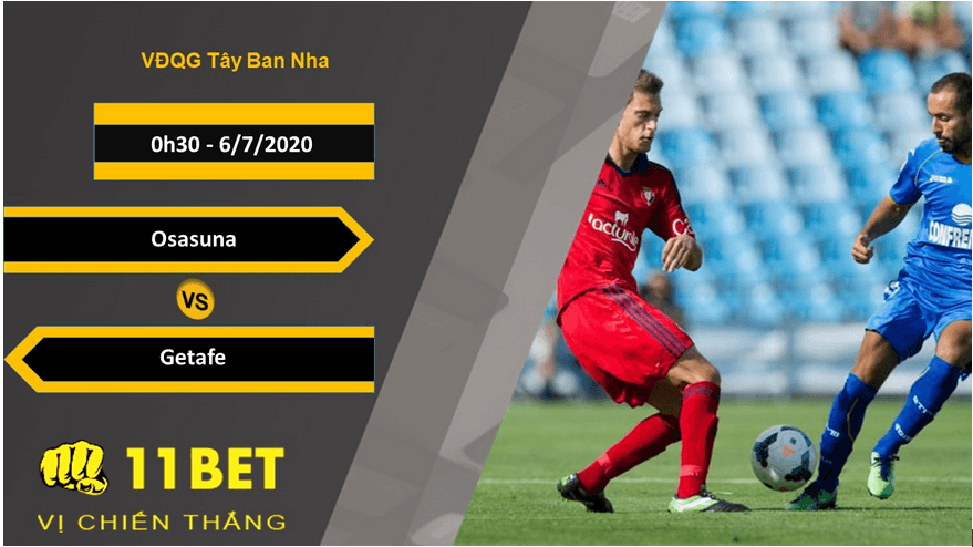 11BET Soi kèo Osasuna vs Getafe, 0h30, 6/7/2020