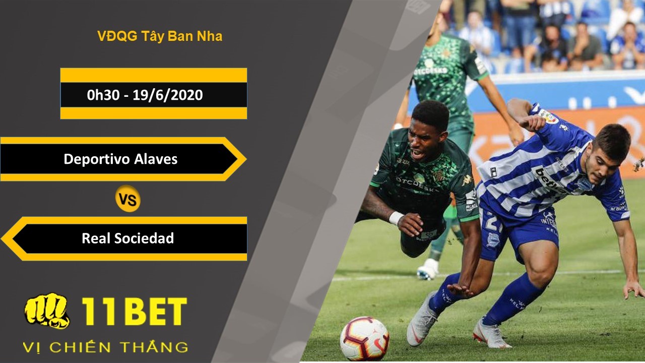 11BET Soi kèo Deportivo Alaves vs Real Sociedad, 0h30, 19/6/2020