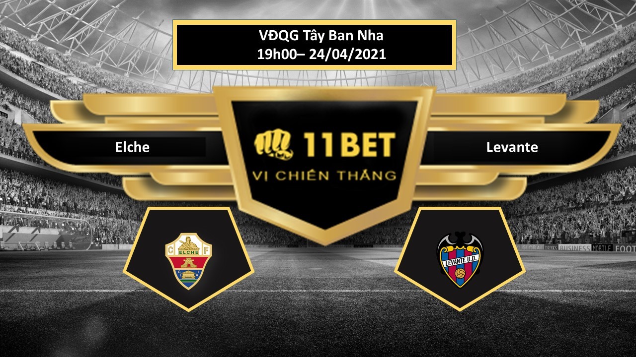 11BET Tip bóng đá  Elche vs Levante , hôm nay 24/04/2021