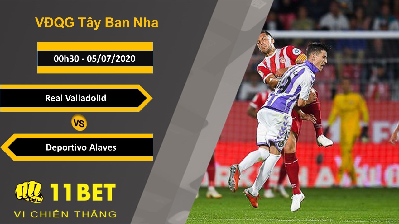 11BET Soi kèo Real Valladolid vs Deportivo Alavés , 00h30, 5/7/2020