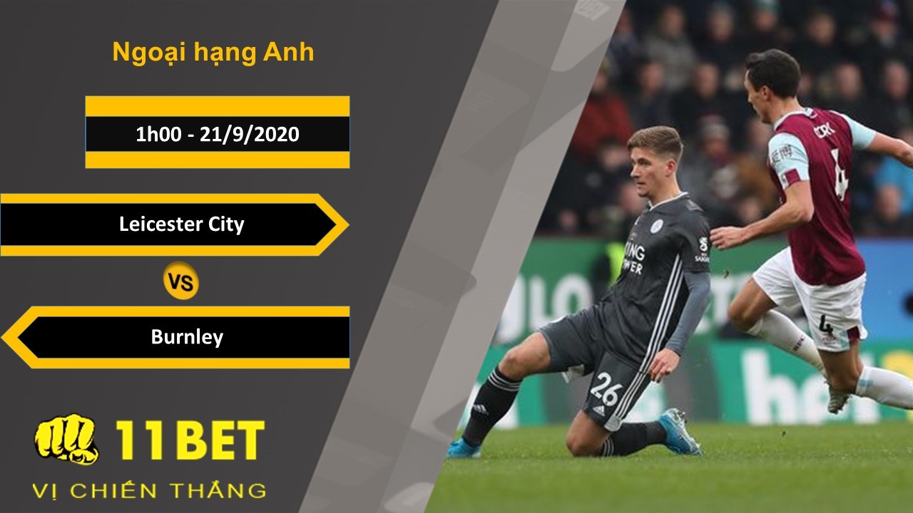 11BET Soi kèo Leicester City vs Burnley, 1h00, 21/9/2020