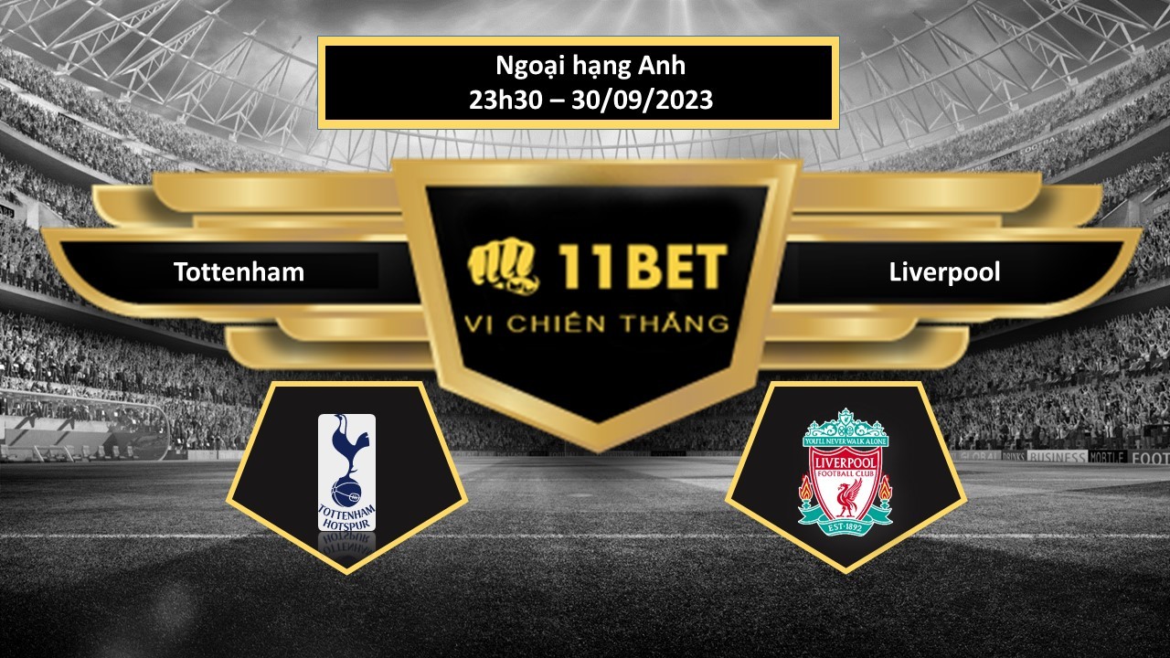 11BET Tip bóng đá  Tottenham vs Liverpool, hôm nay 30/09/2023
