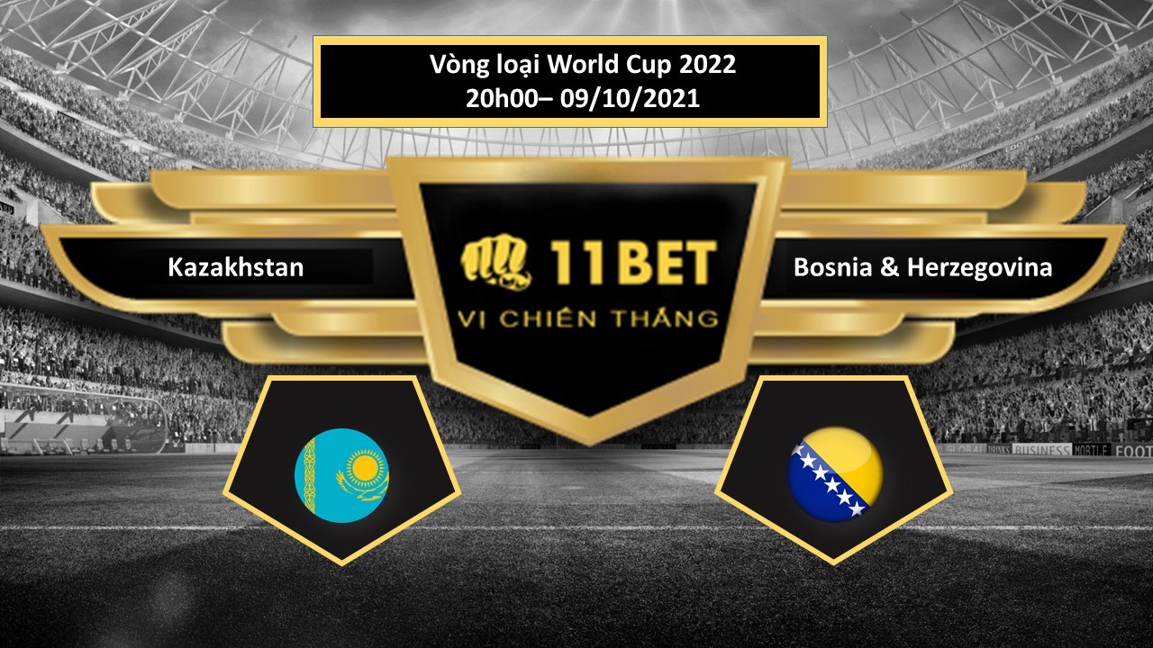 11BET Tip bóng đá Kazakhstan vs Bosnia Herzegovina,  hôm nay 09/10/2021