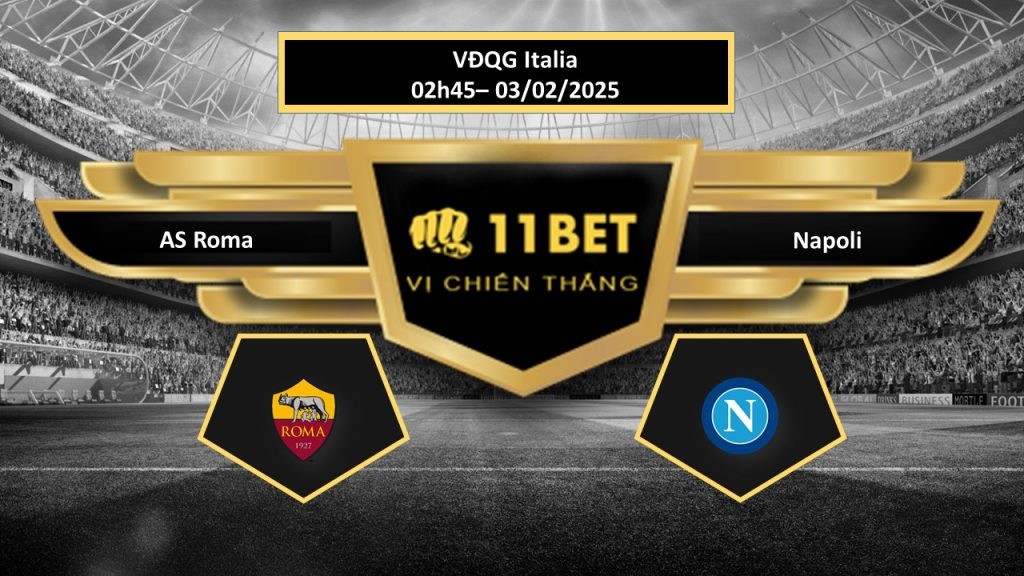 11BET Tip bóng đá AS Roma vs Napoli, hôm nay 03/02/2025